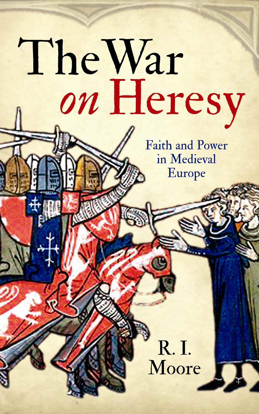 The War On Heresy R I Moore Moore R I