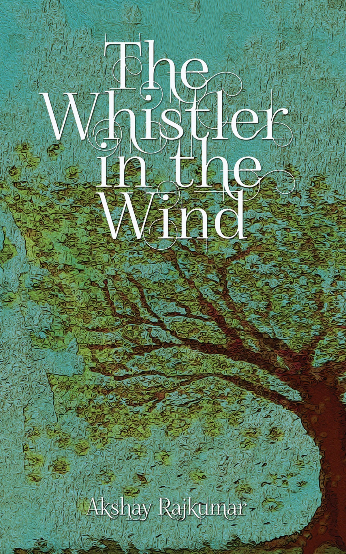 The Whistler In The Wind A True Story Of Faith And Doubt Akshay Rajkumar Rajkumar
