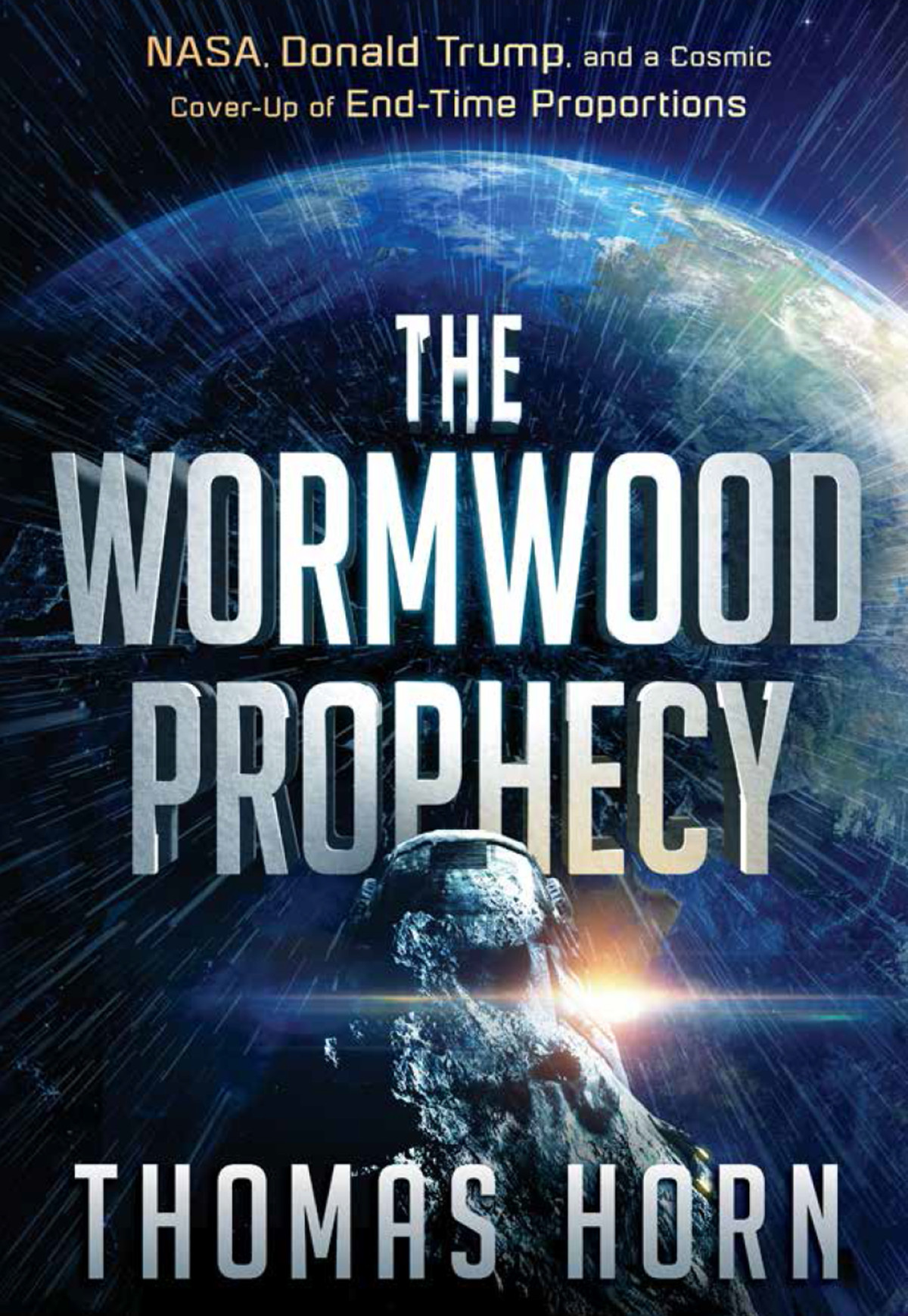 The Wormwood Prophecy Nasa Donald Trump And A Cosmic Coverup Of Endtime Proportions Thomas Horn