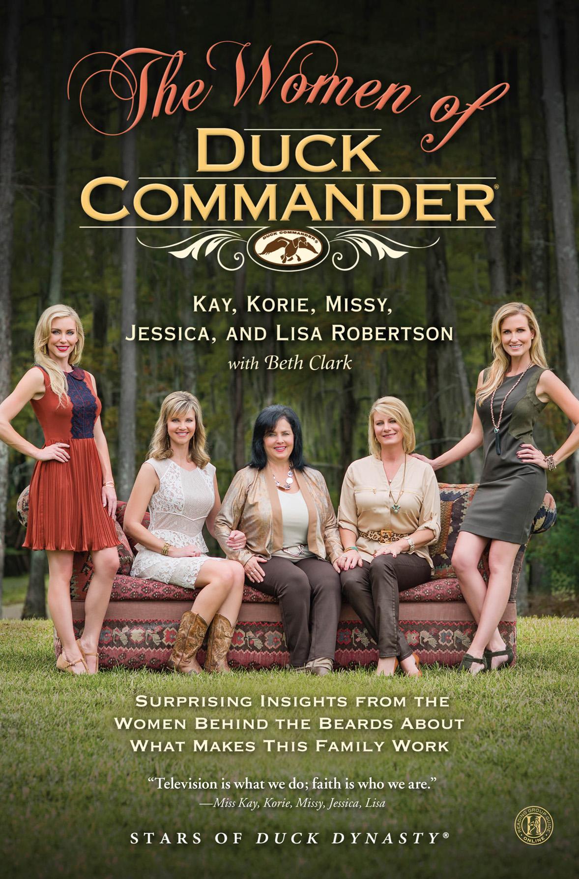 The Women Of Duck Commander Surprising Insights From The Women Behind The Beards About What Makes This Family Work Kay Robertson Korie Robertson Missy Robertson Jessica Robertson Lisa Robertson Robertson