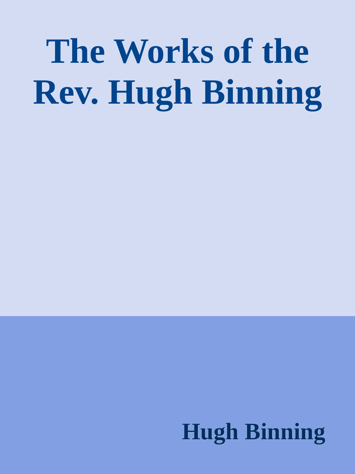 The Works Of The Rev Hugh Binning Hugh Binning Binning Hugh