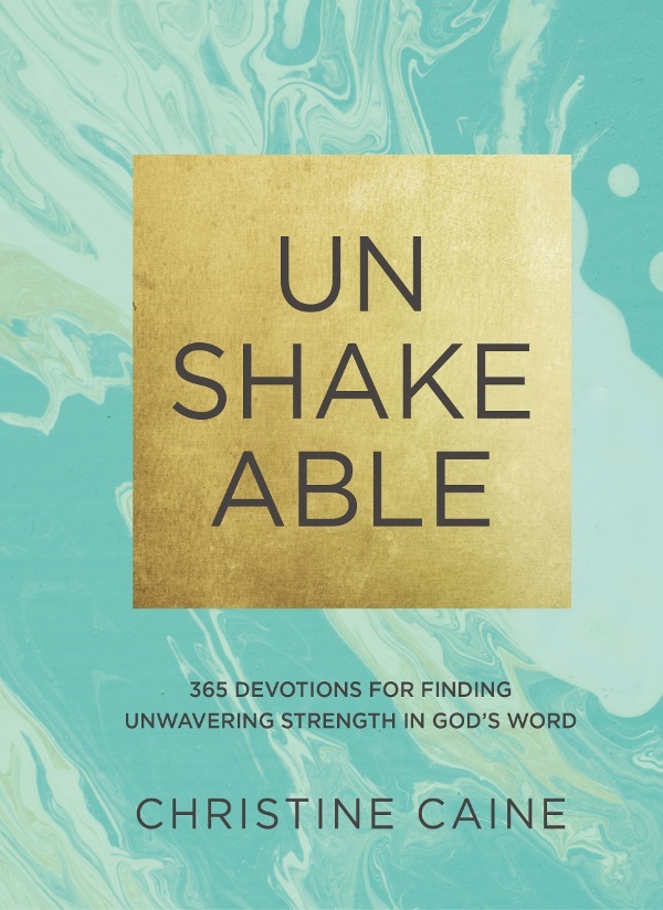 Unshakeable 365 Devotions For Finding Unwavering Strength In Gods Word Christine Caine Caine