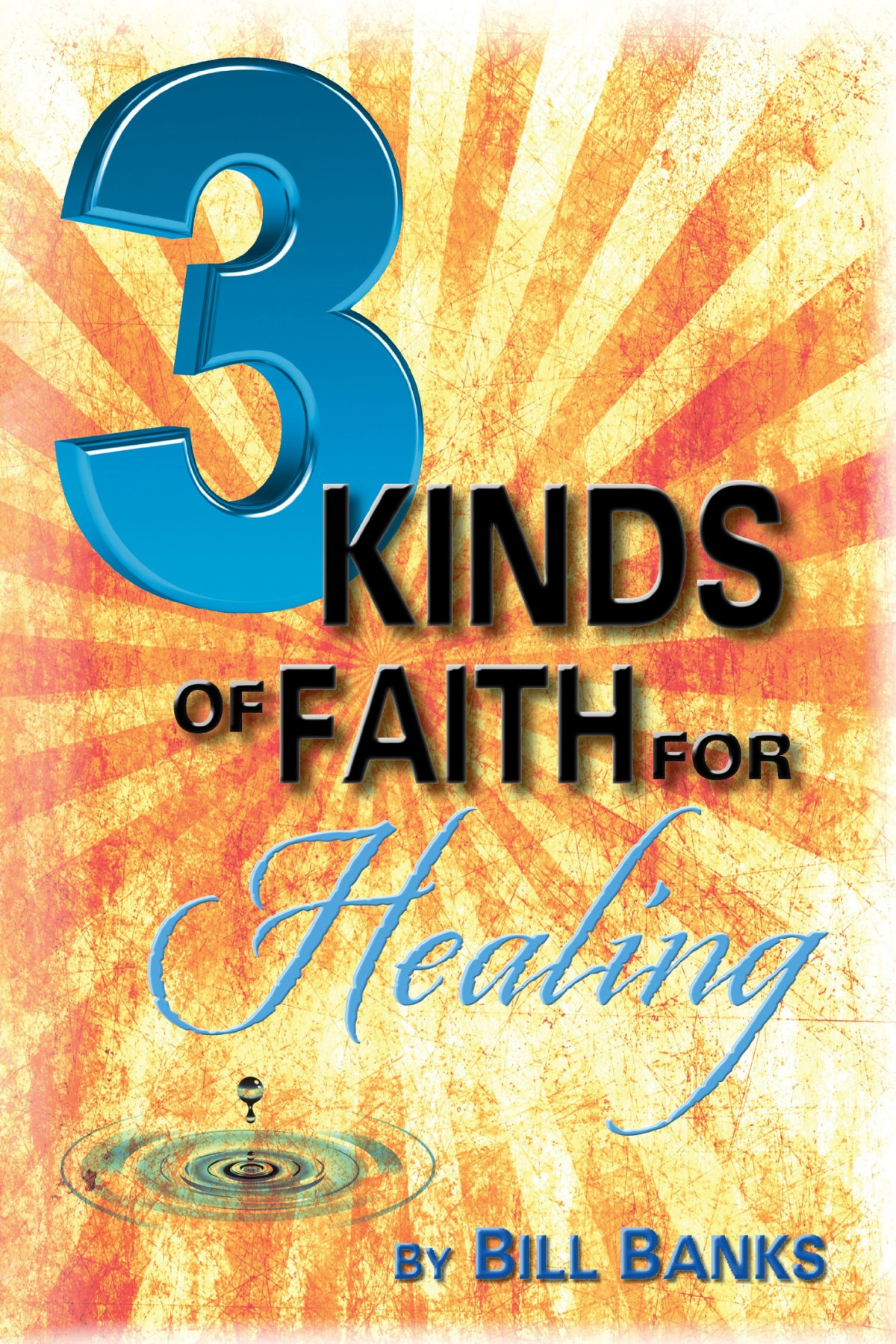 Three Kinds Of Faith For Healing Bill Banks Banks Bill