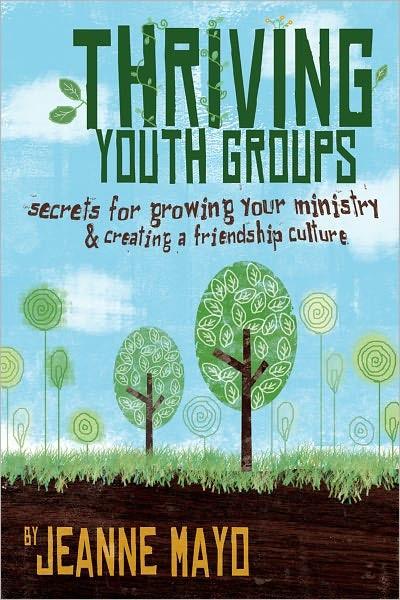 Thriving Youth Groups Secrets For Growing Your Ministry Jeanne Mayo Mayo