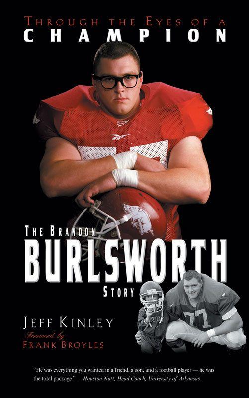 Through The Eyes Of A Champion The Brandon Burlsworth Story Jeff Kinley Kinley