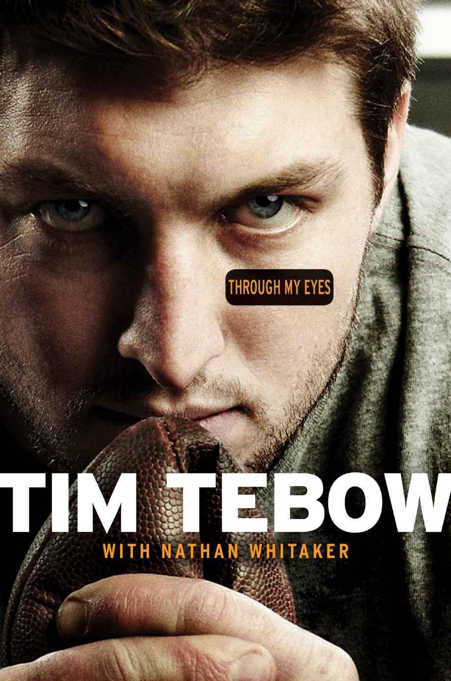 Through My Eyes A Quarterbacks Journey Tim Tebow Nathan Whitaker Tebow