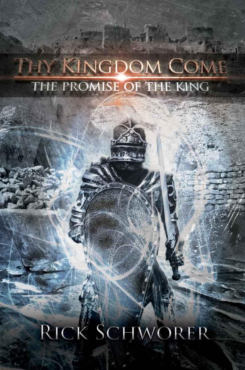 Thy Kingdom Come The Promise Of The King Rick Schworer Schworer