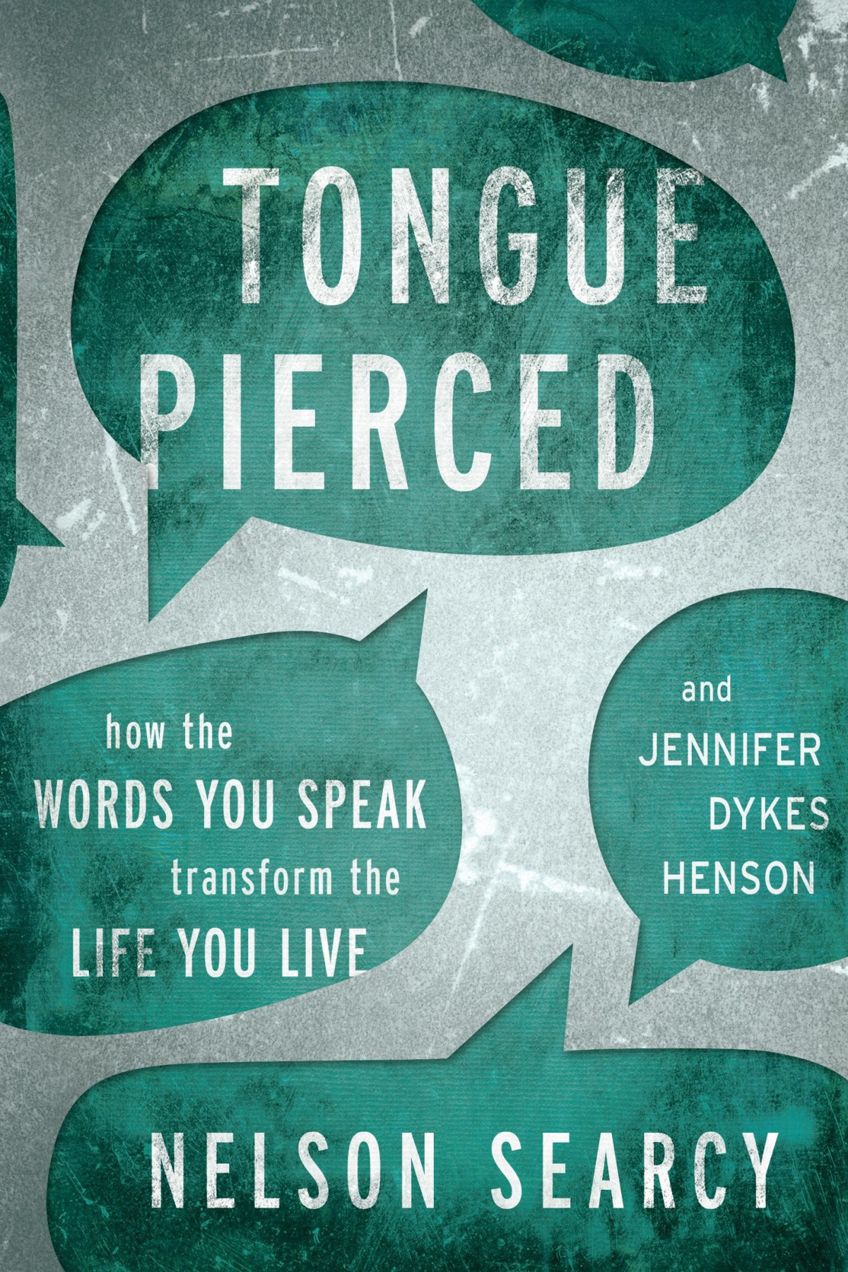 Tongue Pierced How The Words You Speak Transform The Life You Live Nelson Searcy Searcy