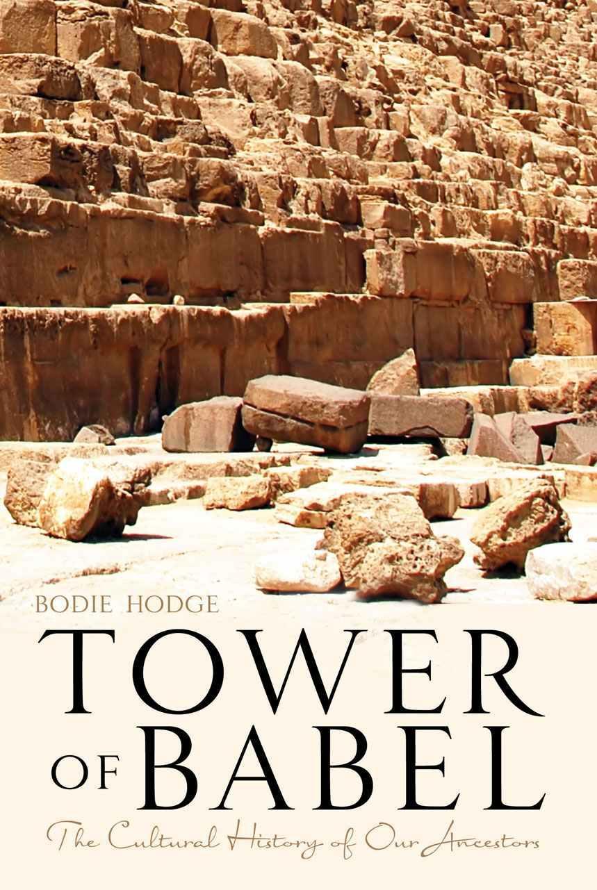 Tower Of Babel The Cultural History Of Our Ancestors Bodie Hodge