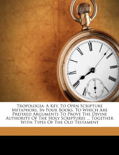 Tropologia A Key To Open Scripture Metaphors In Four Books Benjamin Keach Keach