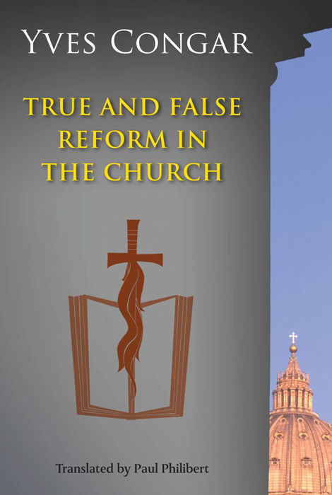 True And False Reform In The Church Yves Congar Congar Yves