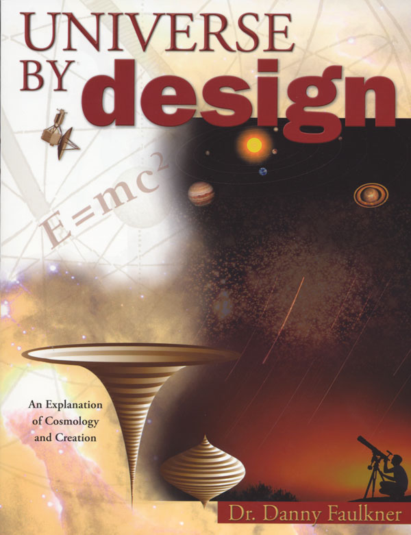 Universe By Design An Explanation Of Cosmology Creation Danny Faulkner Faulkner