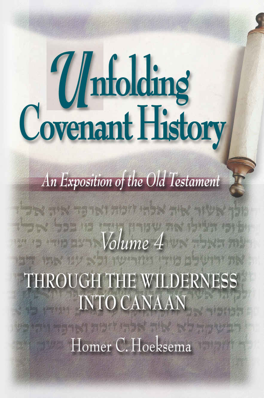 Unfolding Covenant History Through The Wilderness Into Canaan Volume 4 An Exposition Of The Old Testament Homer C Hoeksema Hoeksema