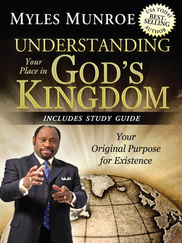 Understanding Your Place In Gods Kingdom Your Original Purpose For Existence Myles Munroe Munroe
