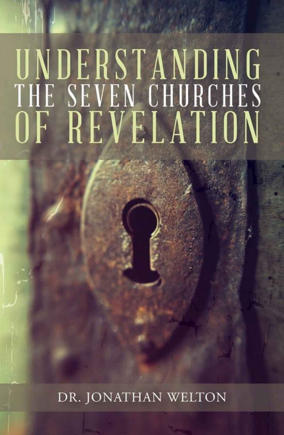 Understanding The Seven Churches Of Revelation Jonathan Welton Welton