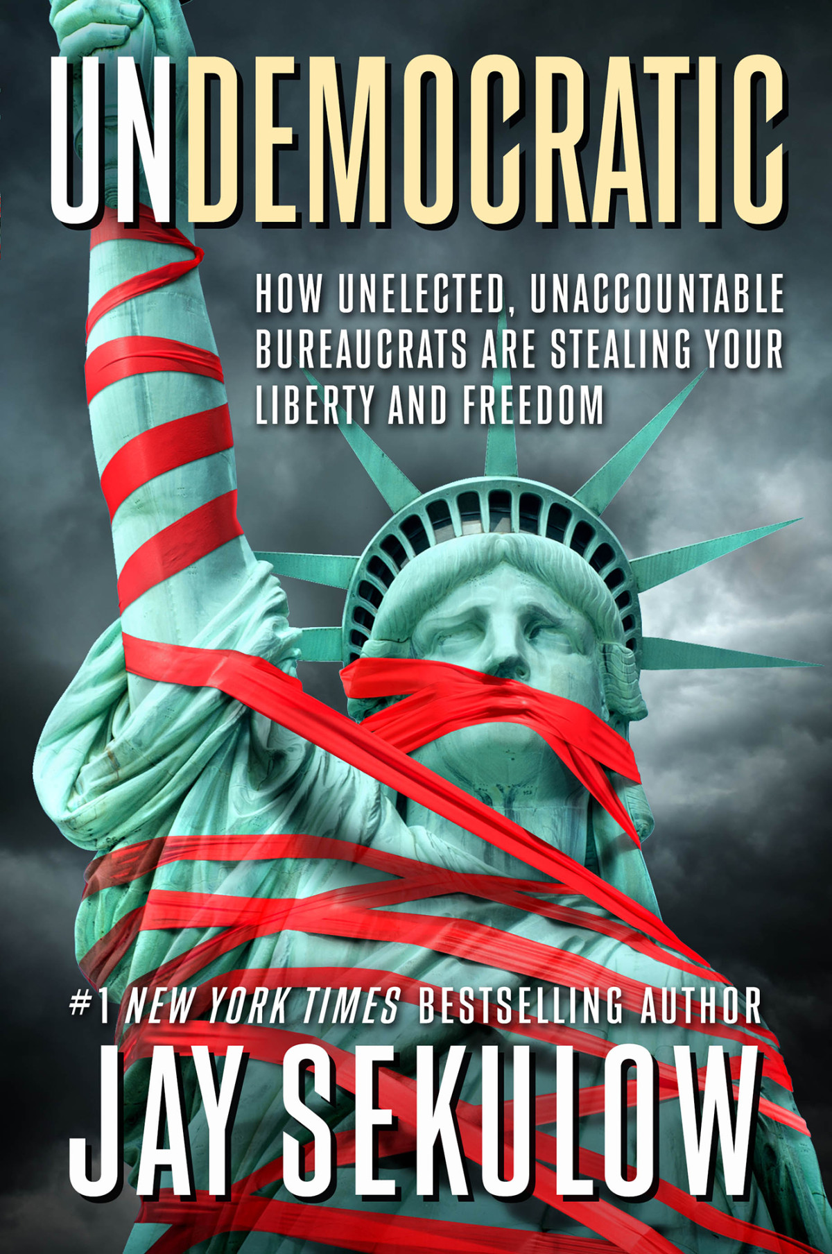 Undemocratic How Unelected Unaccountable Bureaucrats Are Stealing Your Liberty And Freedom Jay Sekulow Sekulow
