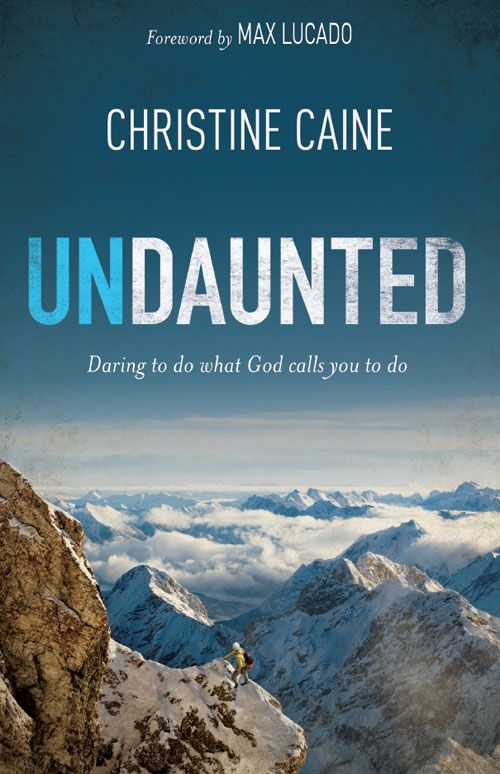 Undaunted Daring To Do What God Calls You To Do Christine Caine Caine