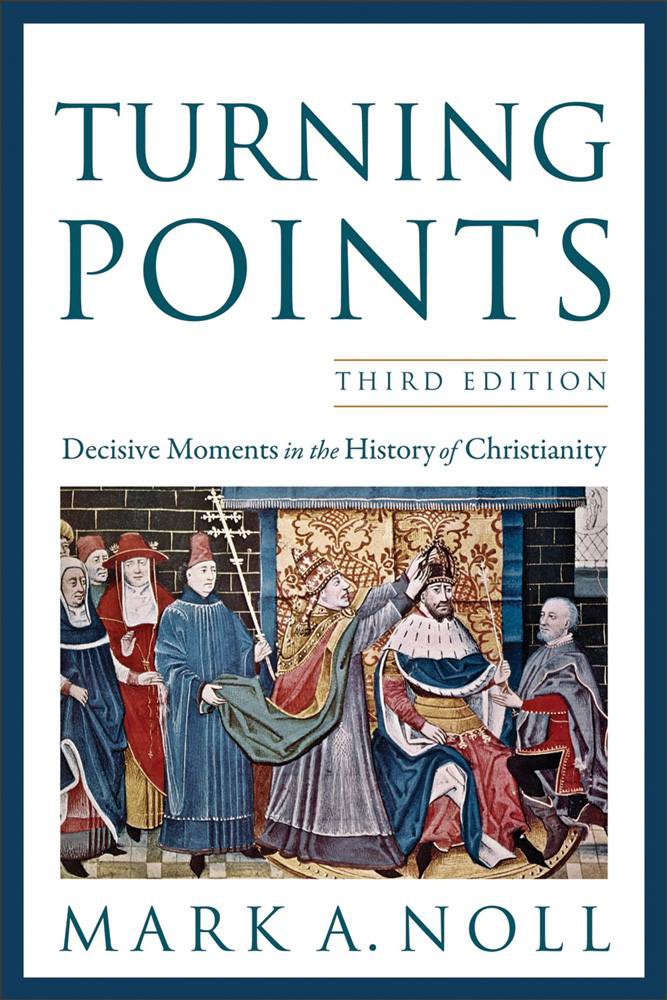 Turning Points Decisive Moments In The History Of Christianity 3rd Edition Mark A Noll