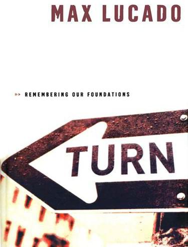 Turn Remembering Our Foundations Max Lucado