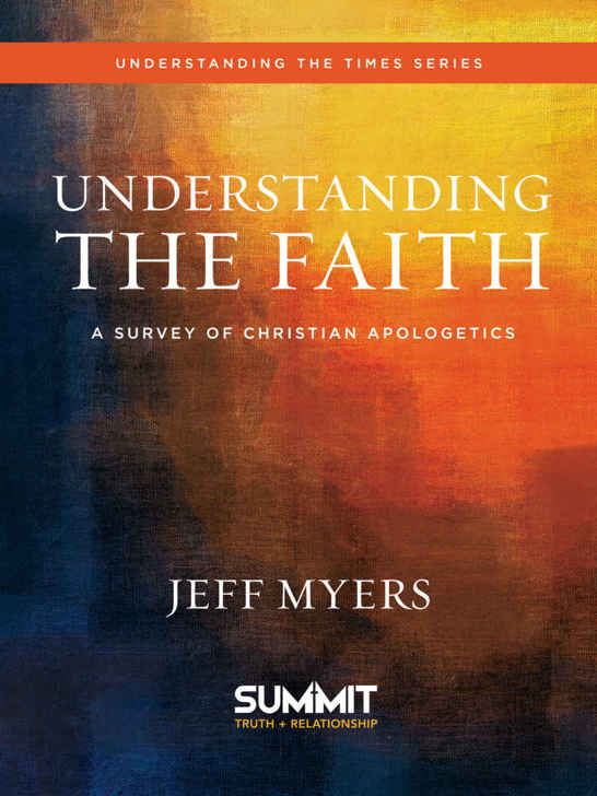 Understanding The Faith A Survey Of Christian Apologetics Understanding The Times Dr Jeff Myers Myers