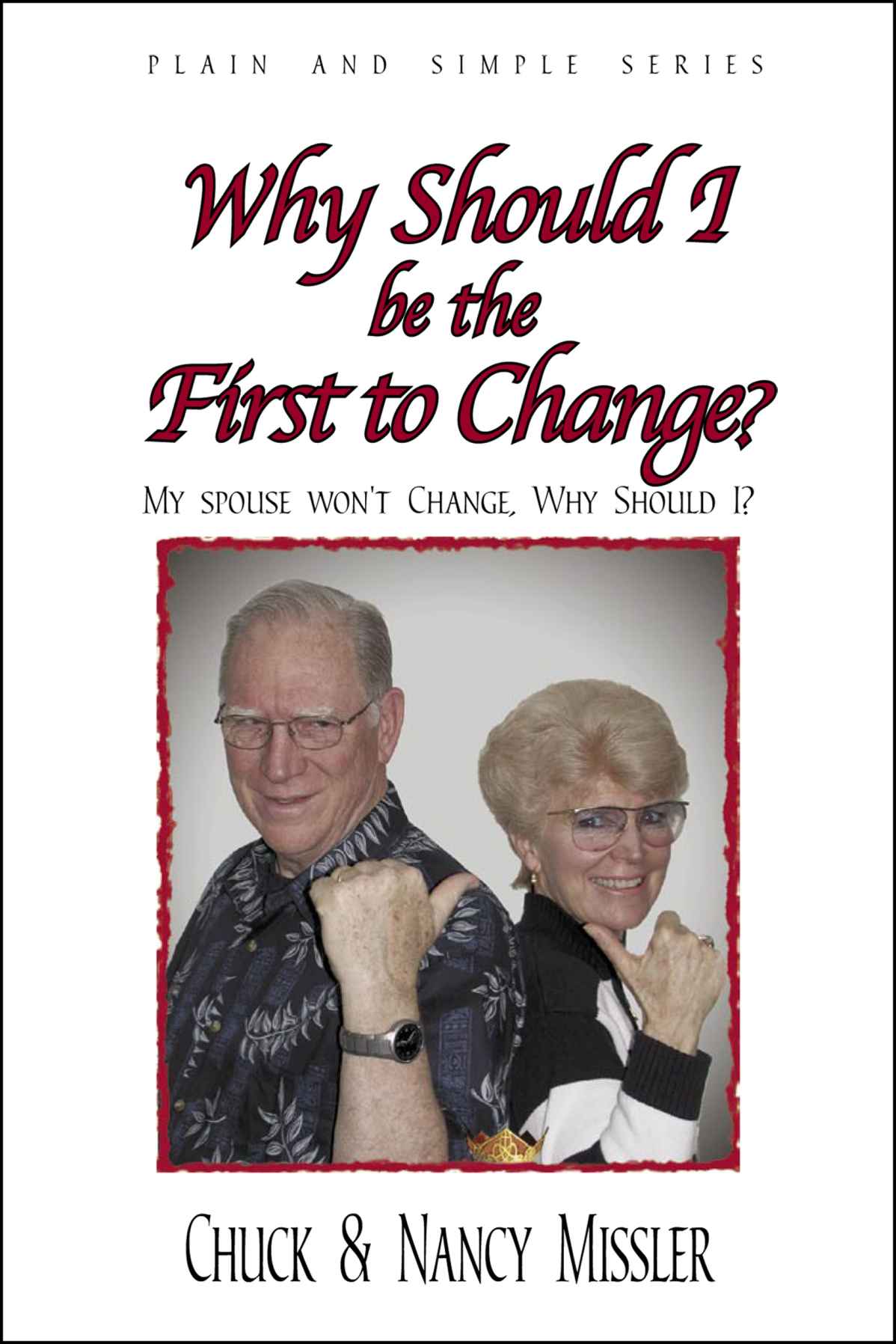 Why Should I Be The First To Change The Key To A Loving Marriage Chuck Missler Nancy Missler Missler
