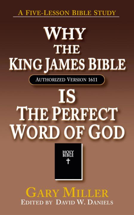 Why The Kjv Bible Is The Perfect Word Of God Gary Miller Miller