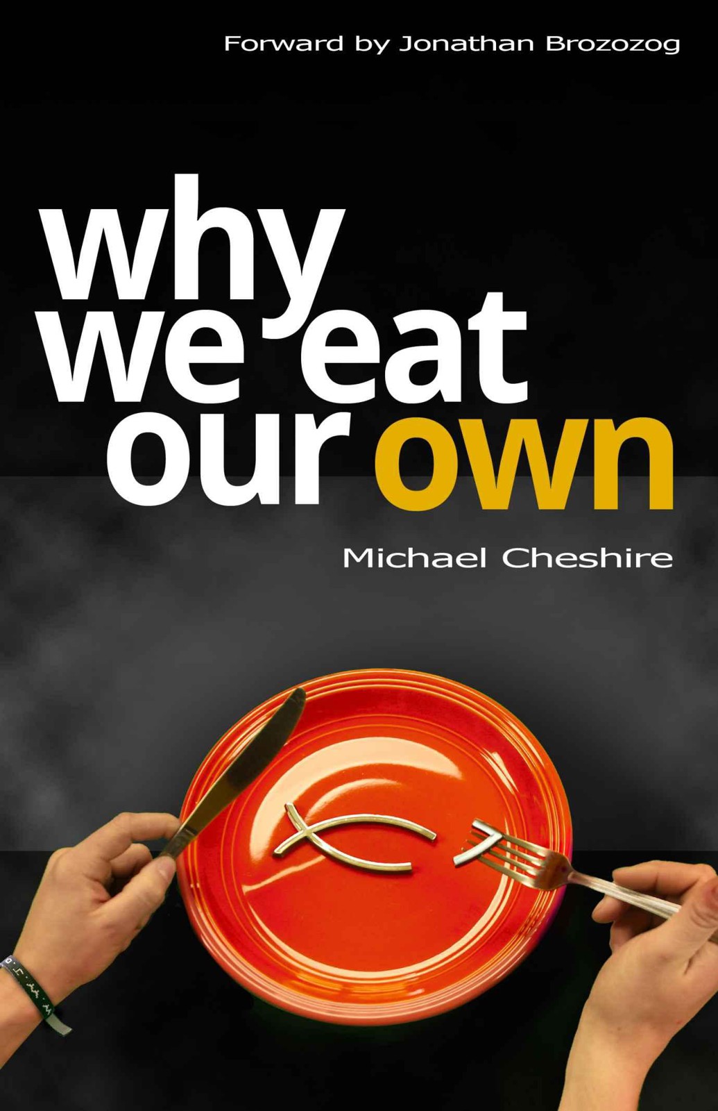 Why We Eat Our Own Michael Cheshire Cheshire Michael