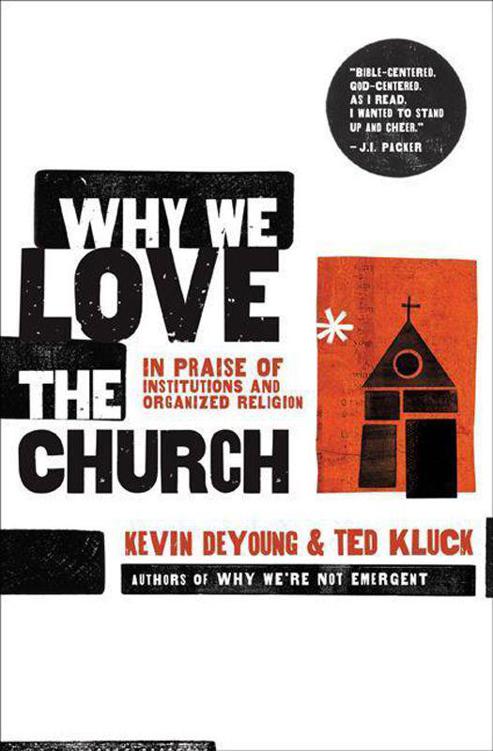 Why We Love The Church In Praise Of Institutions And Organized Religion Kevin Deyoung Ted Kluck Deyoung