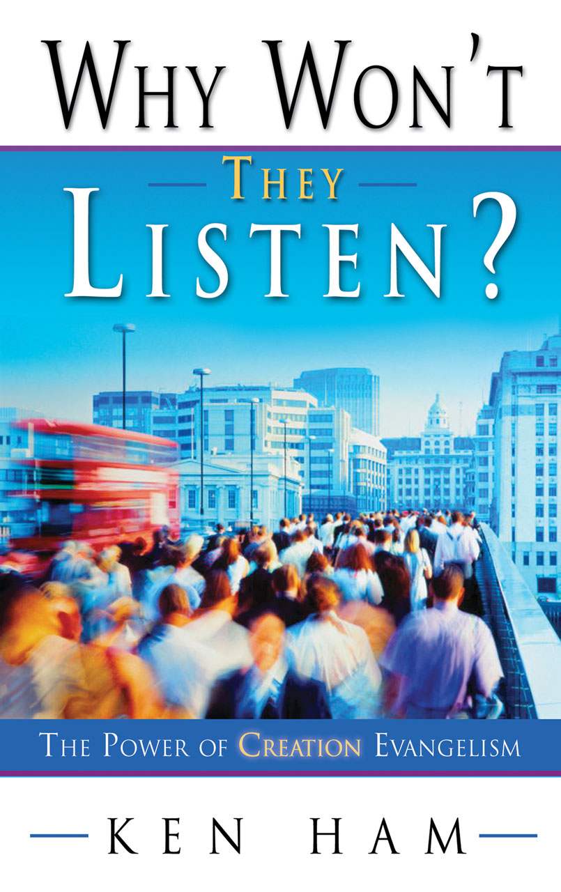 Why Wont They Listen The Power Of Creation Evangelism Ken Ham Ham