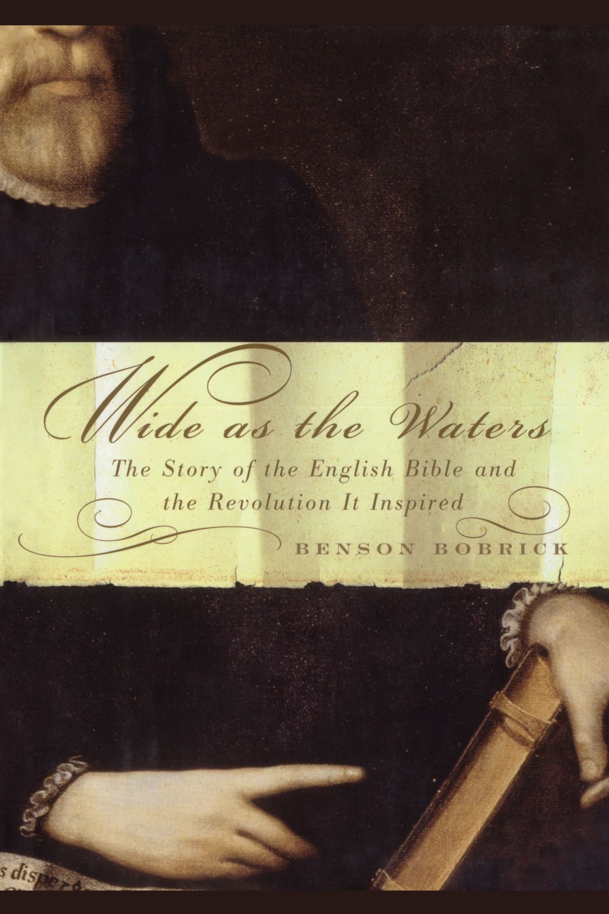 Wide As The Waters The Story Of The English Bible And The Revolution Benson Bobrick Bobrick