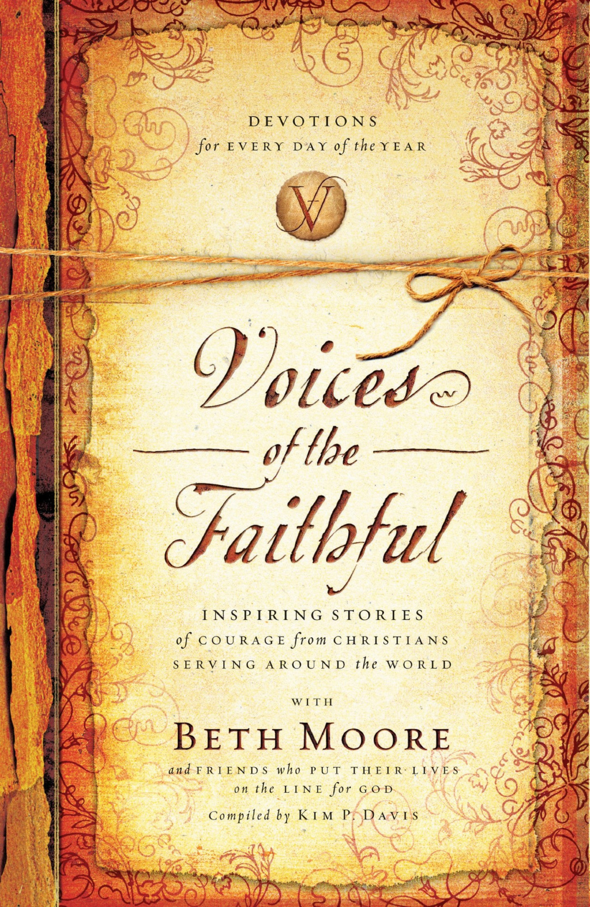 Voices Of The Faithful Inspiring Stories Of Courage From Christians Serving Around The World Beth Moore Moore