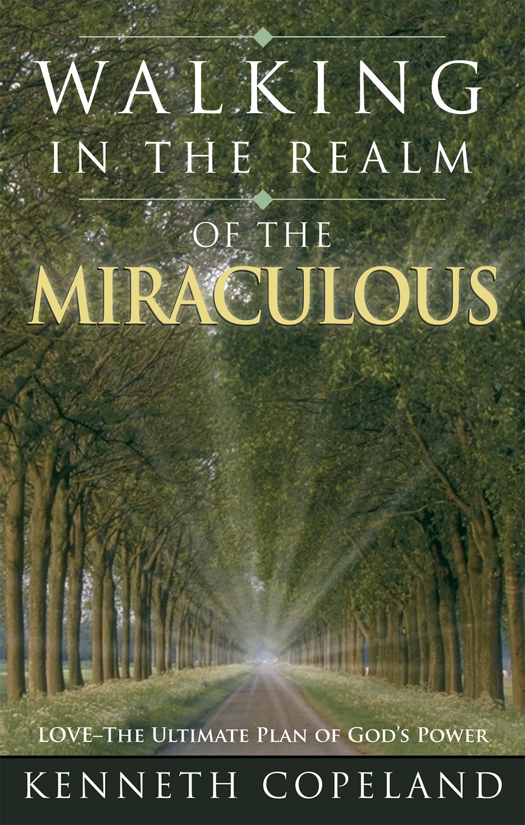 Walking In The Realm Of The Miraculous Love The Ultimate Plan Of Gods Power Kenneth Copeland Copeland