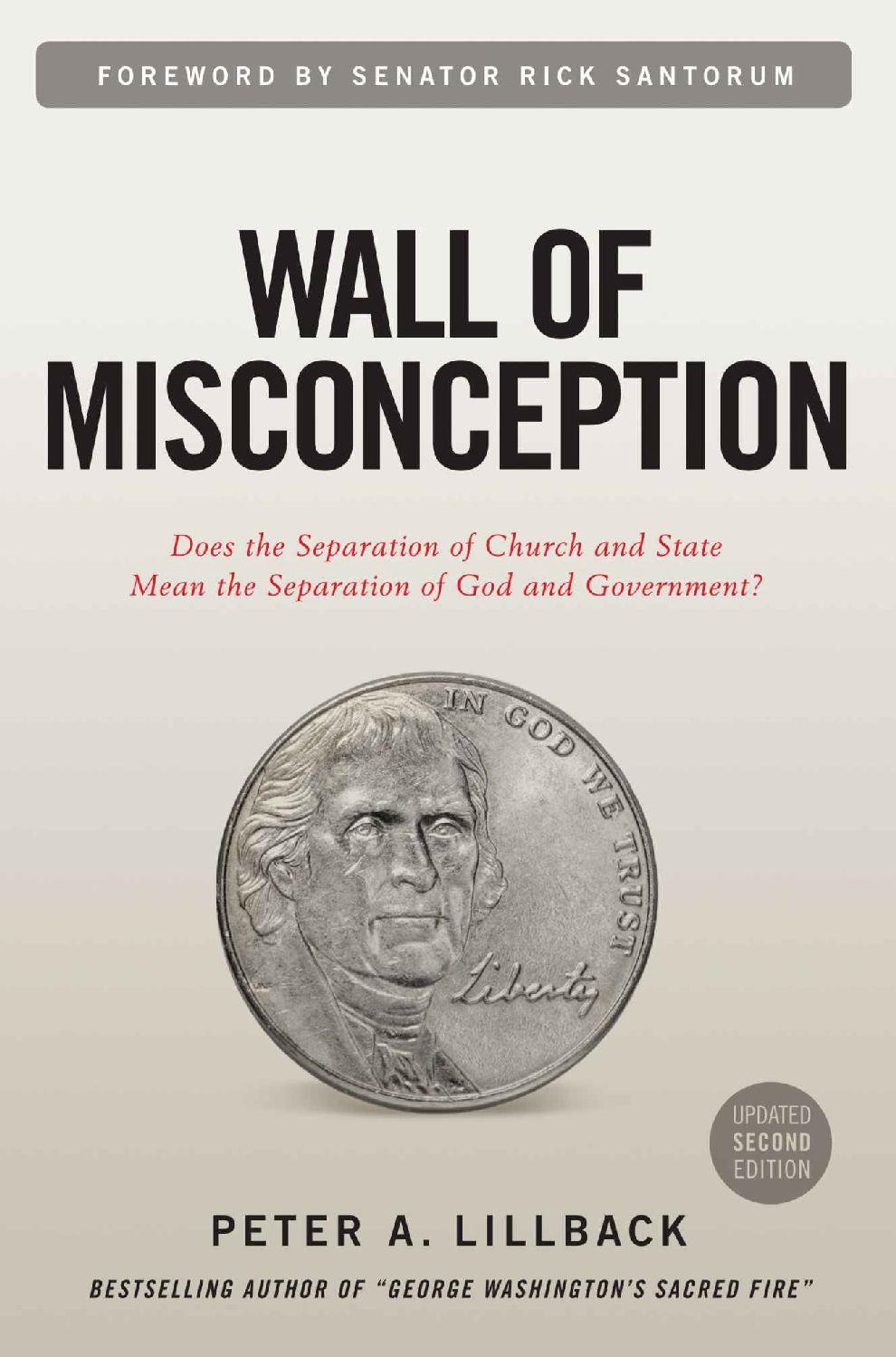 Wall Of Misconception Does The Separation Of Church And State Mean The Separation Of God And Govt Peter A Lillabck Lillabck