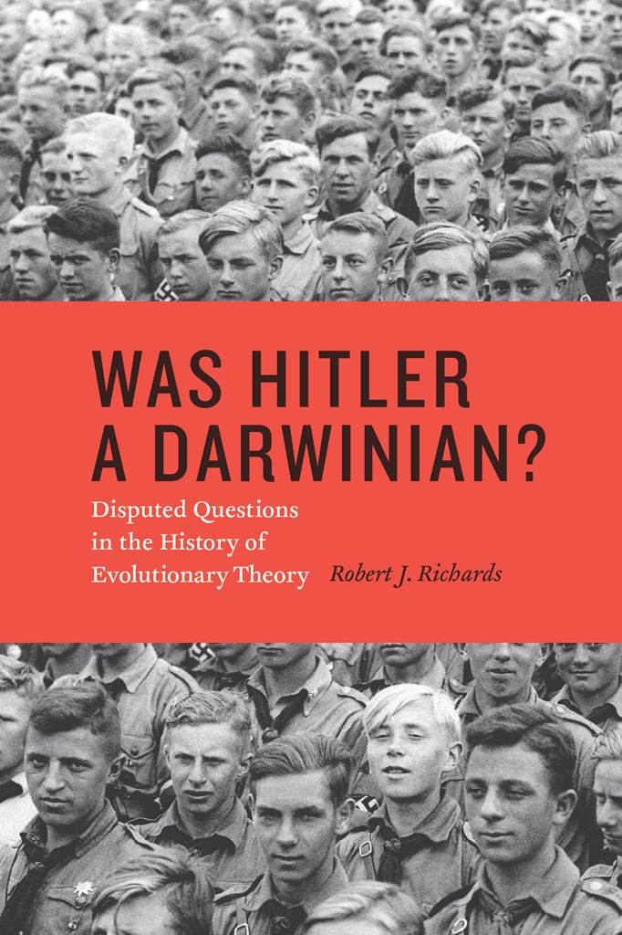 Was Hitler A Darwinian Disputed Questions In The History Of Evolutionary Theory Robert J Richards Richards