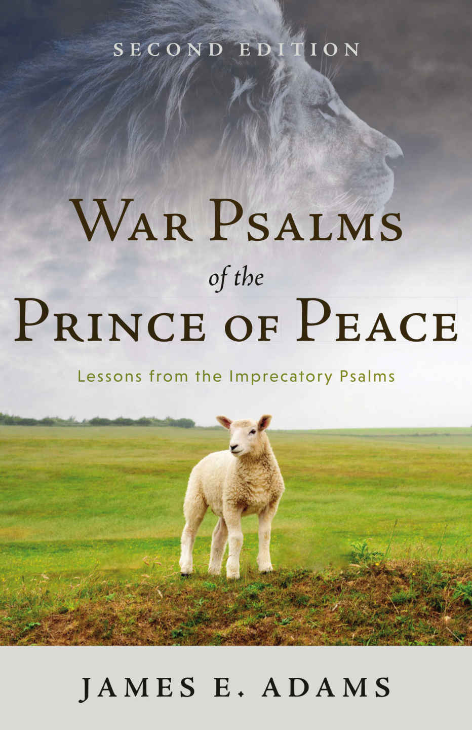 War Psalms Of The Prince Of Peace Lessons From The Imprecatory Psalms Second Edition James E Adams Adams