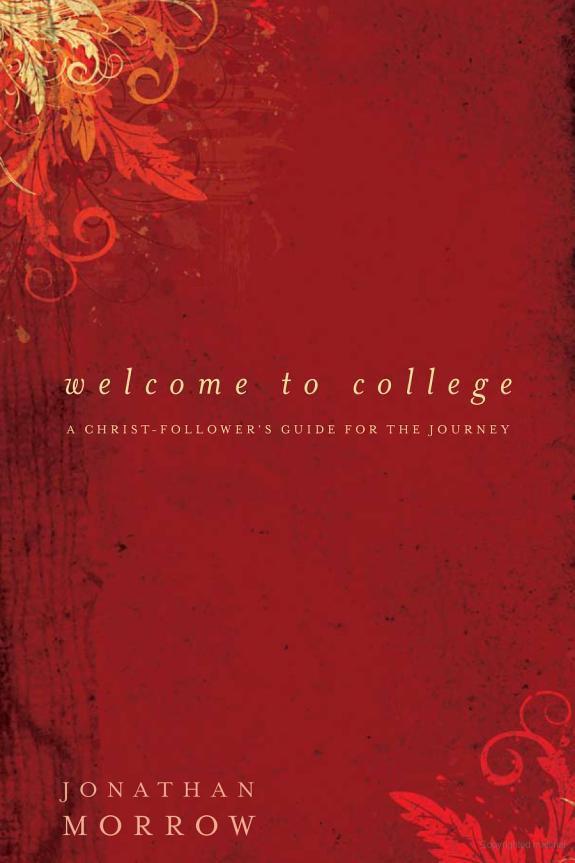 Welcome To College A Christfollowers Guide For The Journey Jonathan Morrow Morrow