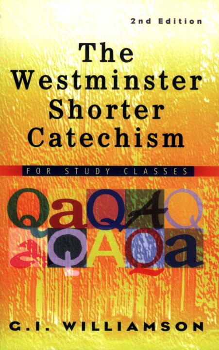 The Westminster Shorter Catechism For Study Classes 2nd Ed Gi Williamson