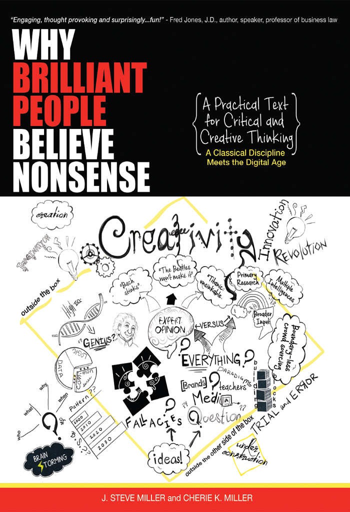 Why Brilliant People Believe Nonsense A Practical Text For Critical And Creative Thinking J Steve Miller Miller