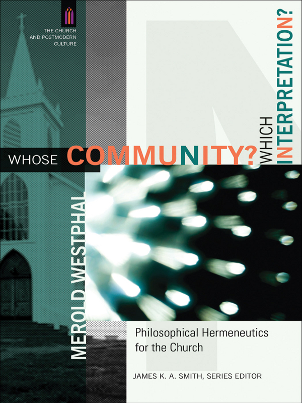 Whose Community Which Interpretation The Church And Postmodern Culture Philosophical Hermeneutics For The Church Merold Westphal Westphal
