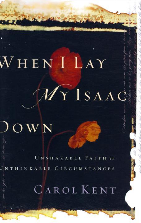When I Lay My Isaac Down Carol Kent Kent Carol