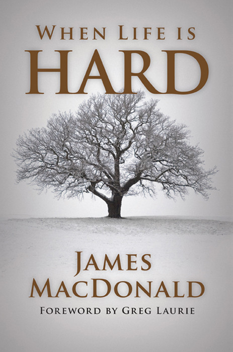When Life Is Hard James Macdonald Macdonald James