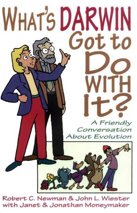 Whats Darwin Got To Do With It A Friendly Discussion About Evolution Robert C Newmanjohn L Wiesterjanet Moneymakerjonathan Moneymaker