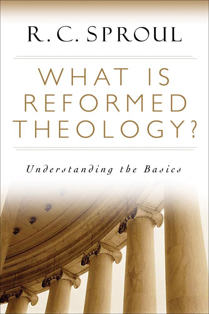 What Is Reformed Theology Understanding The Basics R C Sproul Sproul