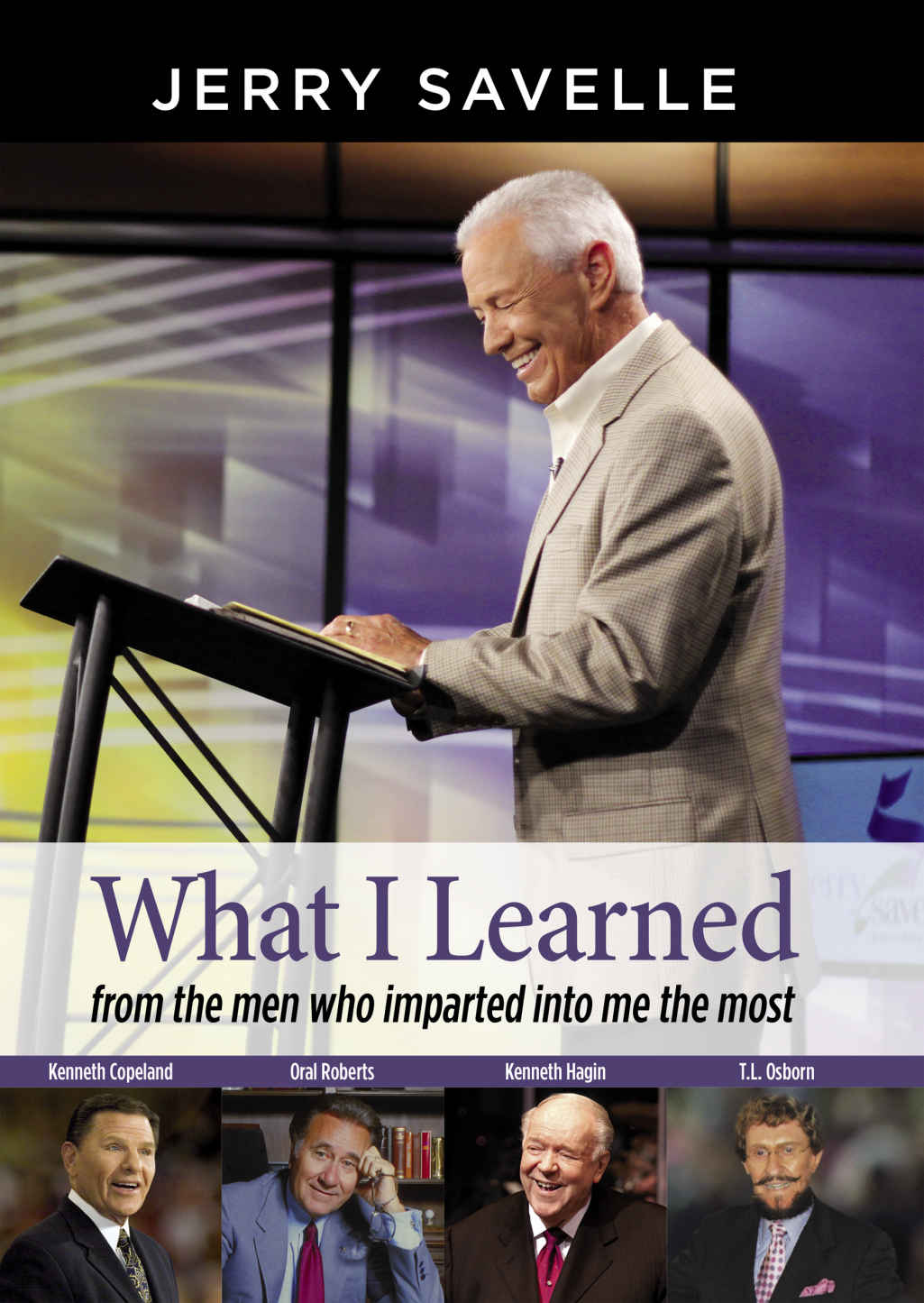 What I Learned From The Men Who Imparted Into Me The Most Jerry Savelle Savelle