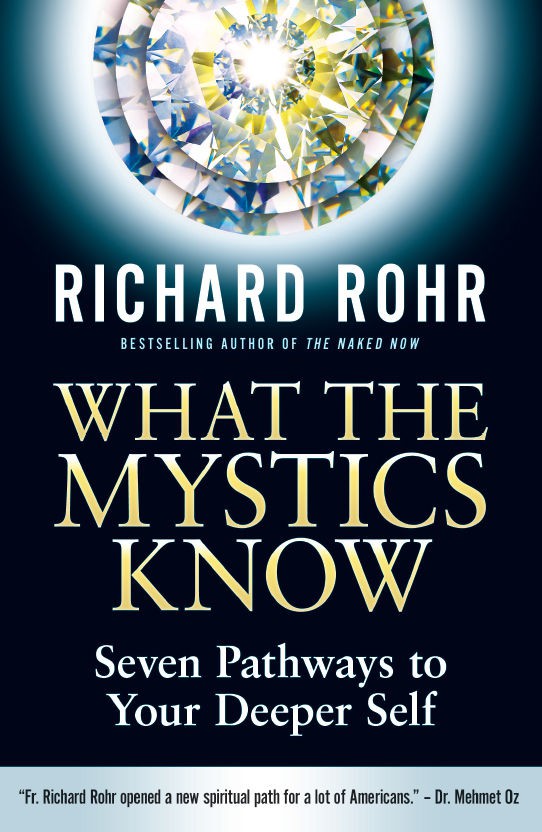 What The Mystics Know Seven Pathways To Your Deeper Self Richard Rohr