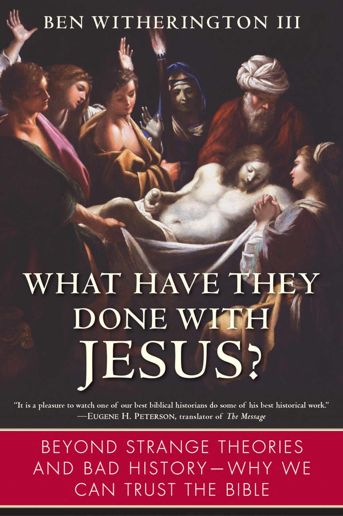 What Have They Done With Jesus Beyond Strange Theories And Bad Historywhy We Can Trust The Bible Ben Witherington Witherington