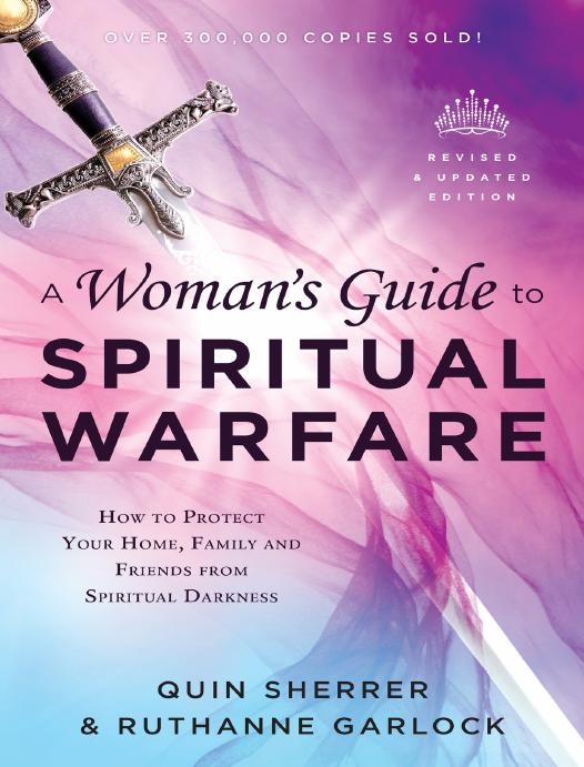A Womans Guide To Spiritual Warfare How To Protect Your Home Family And Friends From Spiritual Darkness Quin Sherrer Ruthanne Garlock Sherrer