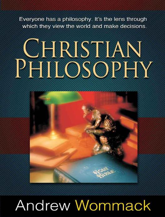 Christian Philosophy Everyone Has A Philosophy Its The Lens Through Which They View The World And Make Decisions Andrew Wommack Wommack