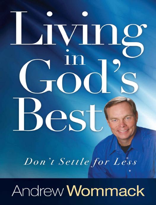 Living In Gods Best Dont Settle For Less Andrew Wommack Wommack