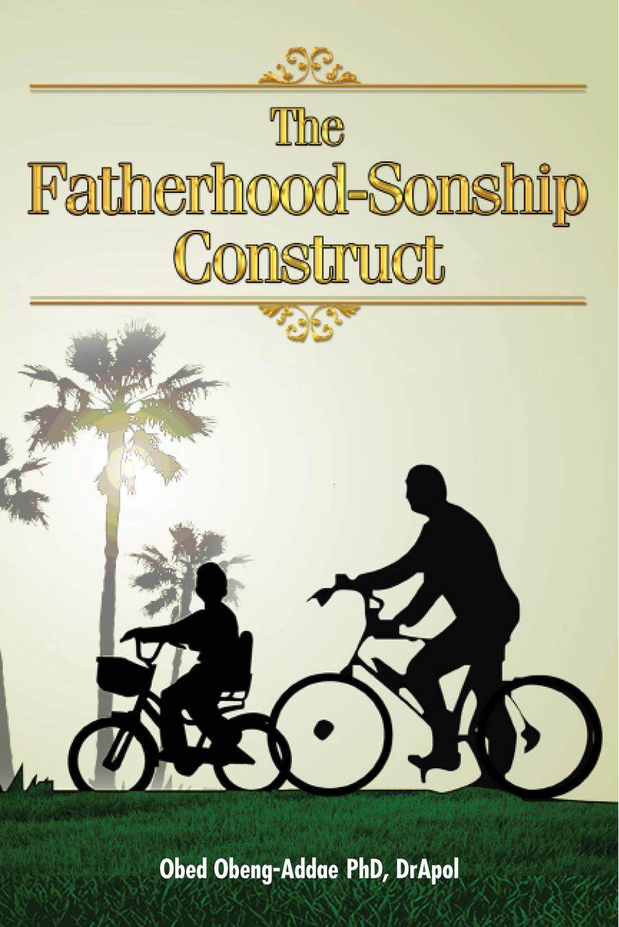 The Fatherhoodsonship Construct Obed Obengaddae Obengaddae